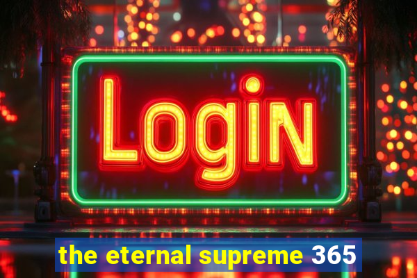 the eternal supreme 365